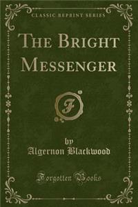 The Bright Messenger (Classic Reprint)