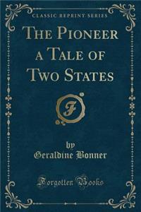 The Pioneer a Tale of Two States (Classic Reprint)