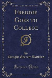 Freddie Goes to College (Classic Reprint)