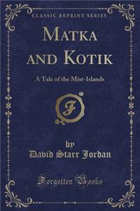 Matka and Kotik: A Tale of the Mist-Islands (Classic Reprint)