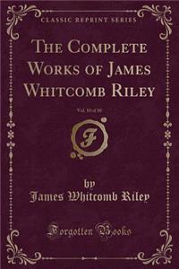 The Complete Works of James Whitcomb Riley, Vol. 10 of 10 (Classic Reprint)