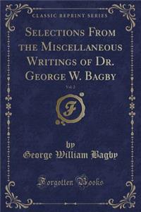 Selections from the Miscellaneous Writings of Dr. George W. Bagby, Vol. 2 (Classic Reprint)