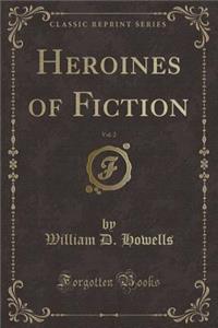 Heroines of Fiction, Vol. 2 (Classic Reprint)