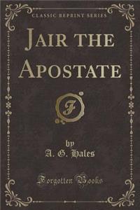 Jair the Apostate (Classic Reprint)