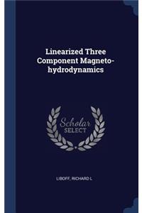 Linearized Three Component Magneto-hydrodynamics