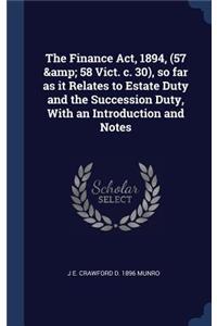 Finance Act, 1894, (57 & 58 Vict. c. 30), so far as it Relates to Estate Duty and the Succession Duty, With an Introduction and Notes