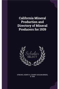 California Mineral Production and Directory of Mineral Producers for 1939