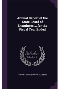 Annual Report of the State Board of Examiners ... for the Fiscal Year Ended