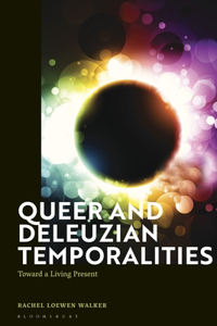 Queer and Deleuzian Temporalities: Toward a Living Present