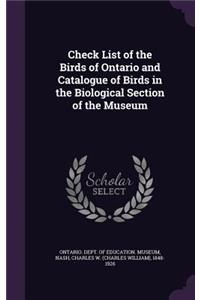 Check List of the Birds of Ontario and Catalogue of Birds in the Biological Section of the Museum