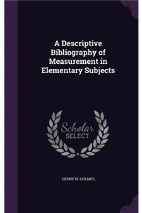 A Descriptive Bibliography of Measurement in Elementary Subjects