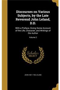 Discourses on Various Subjects, by the Late Reverend John Leland, D.D.
