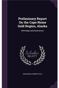 PRELIMINARY REPORT ON THE CAPE NOME GOLD