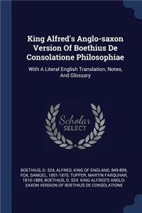 King Alfred's Anglo-saxon Version Of Boethius De Consolatione Philosophiae