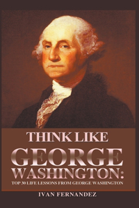 Think Like George Washington