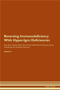 Reversing Immunodeficiency With Hyper-Igm: Deficiencies The Raw Vegan Plant-Based Detoxification & Regeneration Workbook for Healing Patients. Volume 4