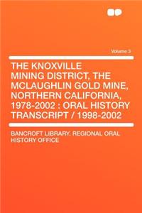 The Knoxville Mining District, the McLaughlin Gold Mine, Northern California, 1978-2002
