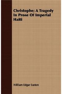 Christophe; A Tragedy in Prose of Imperial Haiti