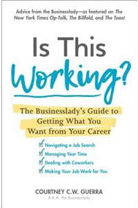 Is This Working?: The Businesslady's Guide to Getting What You Want from Your Career