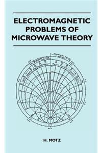 Electromagnetic Problems Of Microwave Theory
