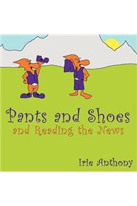 Pants and Shoes and Reading the News