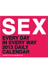 Sex: Every Day in Every Way 2013 Daily Calendar