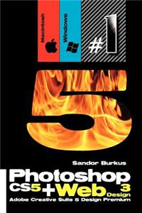 Photoshop Cs5 + Web Design 3 (Adobe Creative Suite 5 Design Premium): Buy This Book, Get a Job !
