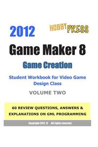 2012 Game Maker 8 Game Creation Student Workbook for Video Game Design Class - VOLUME TWO