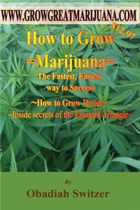 How to Grow Marijuana - The Fastest Easiest way to success