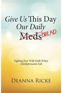 Give Us This Day Our Daily Meds (Bread)