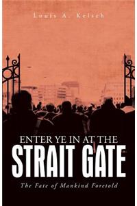 Enter Ye in at the Strait Gate