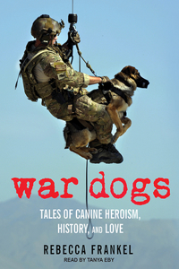 War Dogs: Tales of Canine Heroism, History, and Love