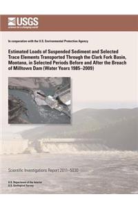 Estimated Loads of Suspended Sediment and Selected Trace Elements Transported Through the Clark Fork Basin, Montana, in Selected Periods Before and After the Breach of Milltown Dam (Water Years 1985?2009)