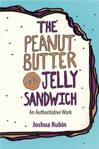 The Peanut Butter and Jelly Sandwich: An Authoritative Work