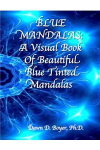Blue Mandalas: A Visual Book of Beautiful Blue-Tinted Mandalas