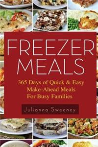 Freezer Meals: 365 Days of Quick & Easy, Make-Ahead Meals for Busy Families