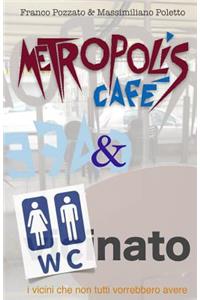 Metropolis Cafe' & W.C.nato