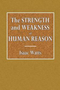 The Strength and Weakness of Human Reason