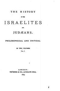 The History of the Israelites and Judaeans, Philosophical and Critical - Vol. I