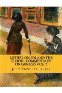 Luther on Sin and the Flood - Commentary on Genesis Vol. 2