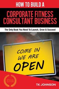 How to Build a Corporate Fitness Consultant Business (Special Edition)