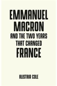 Emmanuel Macron and the Two Years That Changed France