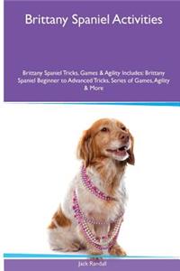 Brittany Spaniel Activities Brittany Spaniel Tricks, Games & Agility. Includes: Brittany Spaniel Beginner to Advanced Tricks, Series of Games, Agility and More