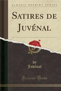 Satires de Juvénal (Classic Reprint)