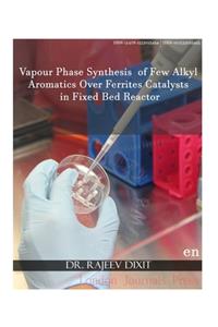 Vapour Phase Synthesis of Few Alkyl Aromatics Over Ferrites Catalysts in Fixed Bed Reactor