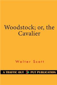 Woodstock; Or, the Cavalier