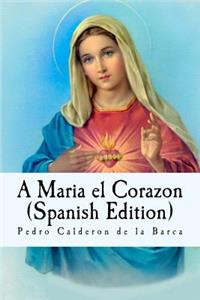 A Maria el Corazon (Spanish Edition)