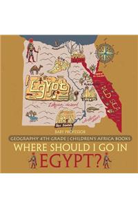 Where Should I Go In Egypt? Geography 4th Grade Children's Africa Books