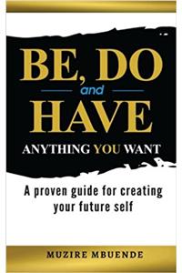 Be, Do and Have Anything You Want
