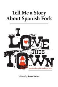 Tell Me a Story About Spanish Fork